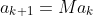 a_{k+1} = Ma_k a_{k+1} = Ma_k